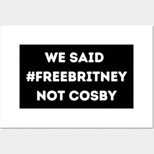 We Said Free Britney Not Cosby Posters and Art